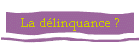 La dlinquance ?